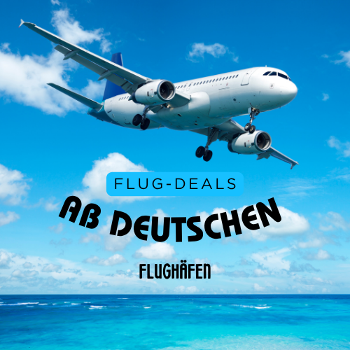 Flug-Deals ab deutschen Flughäfen